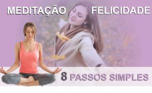 MEDITAÇÃO E FELICIDADE 8 PASSOS SIMPLES