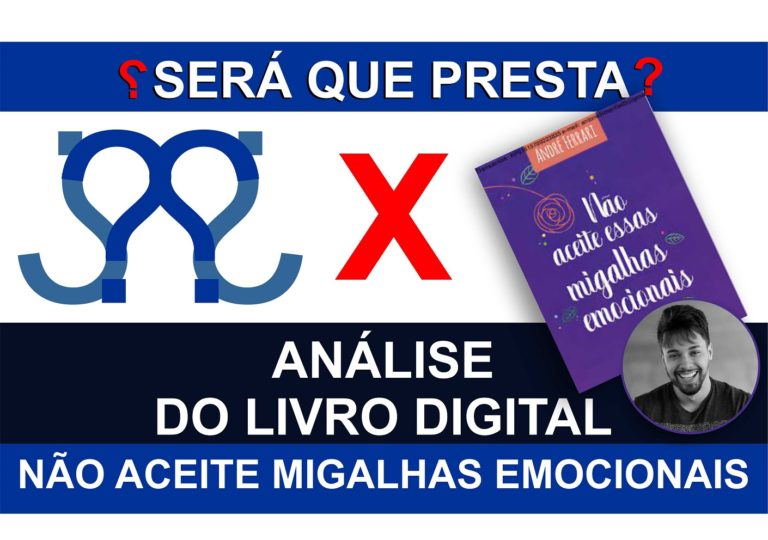 SERÁ QUE PRESTA - LIVRO DIGITAL - NÃO ACEITE MIGALHAS EMOCIONAIS - ANDRÉ FERRARI - ANÁLISE DO E-BOOK