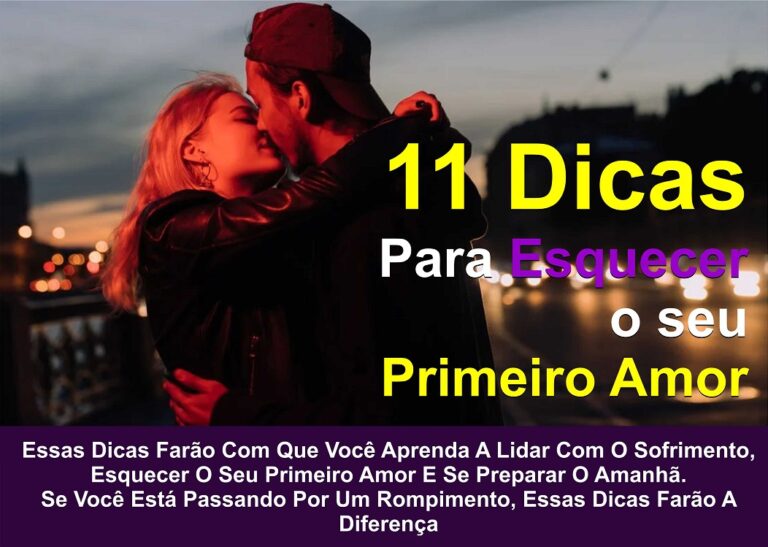 11 dicas para esquecer o seu primeiro amor - Laguia Brasil