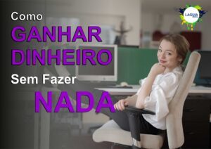 Como ganhar dinheiro sem fazer nada