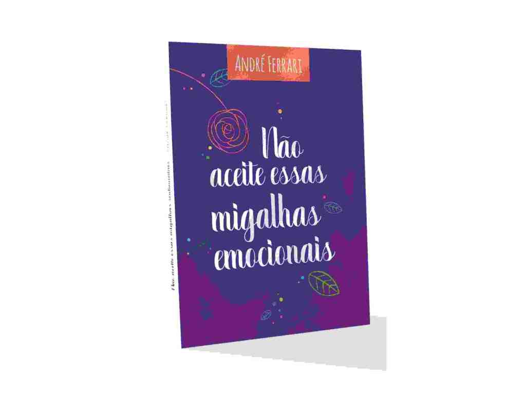 E-book Não Aceite Migalhas Emocionais - Andre Ferrari