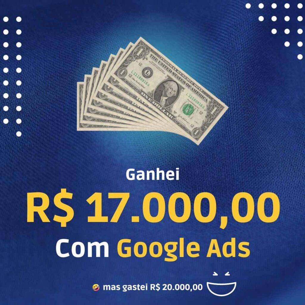 Veja, ganhei 17 mil Reais com o Google Ads. Saiba como...