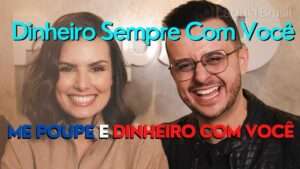 Dinheiro Sempre Com Você - Me Poupe e Dinheiro Com Você