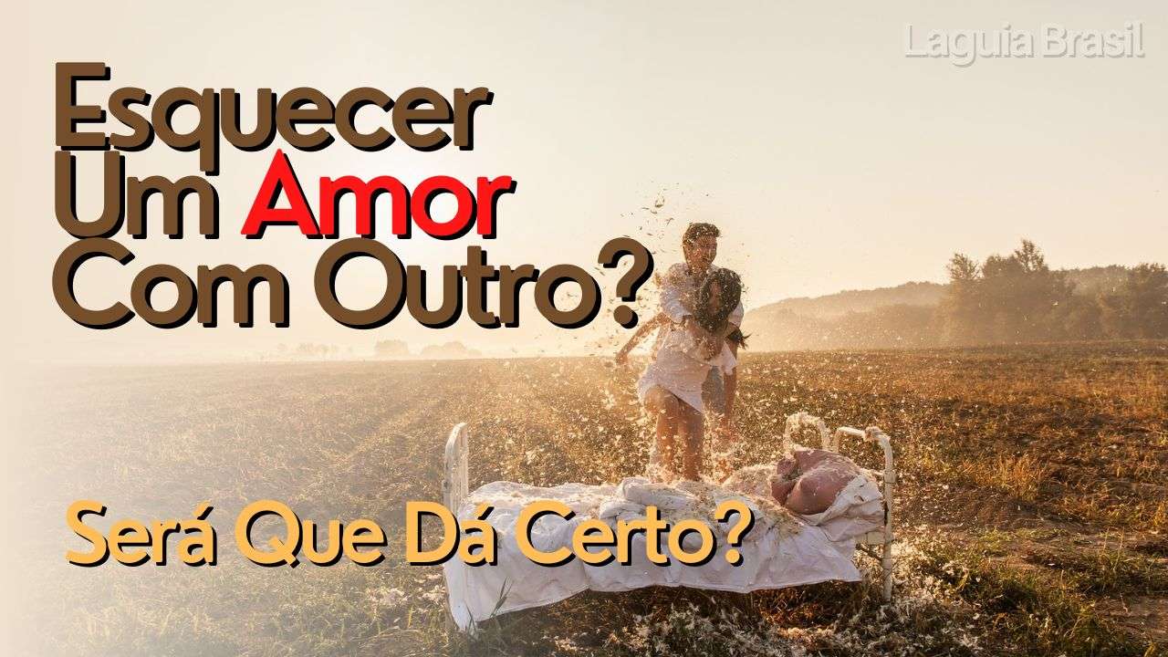 Esquecer Um Amor Com Outro Será Que Dá Certo