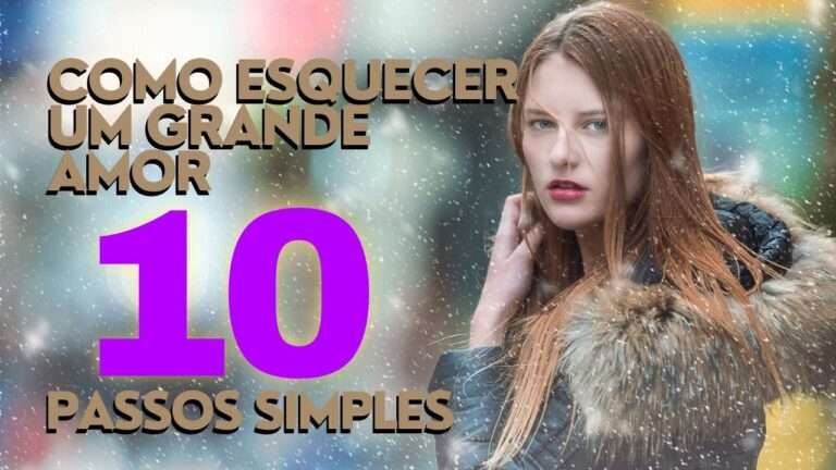 como esquecer um grande amor em 10 passos simples