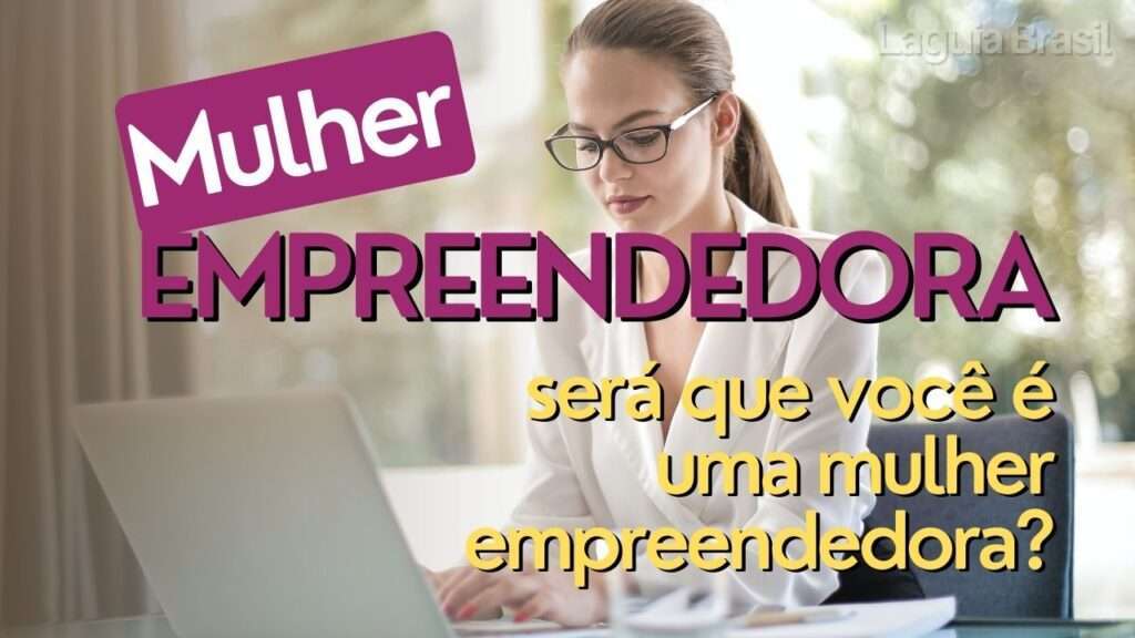 Mulher Empreendedora - Será que você é uma empreendedora?