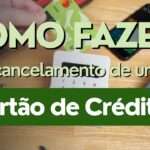 como fazer o cancelamento de um cartão de crédito