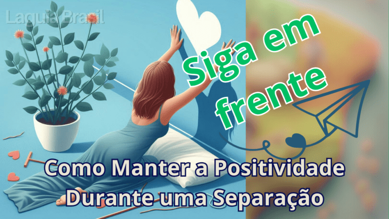 Como Manter a Positividade Durante uma Separação